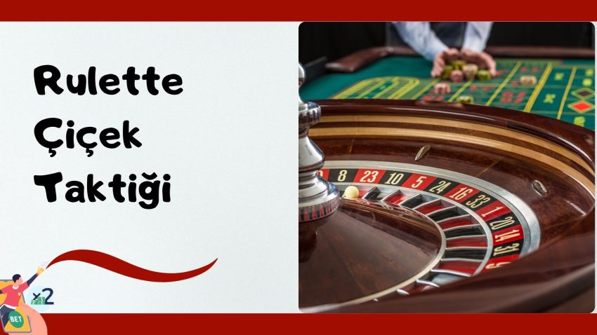 Rulette çiçek taktiği